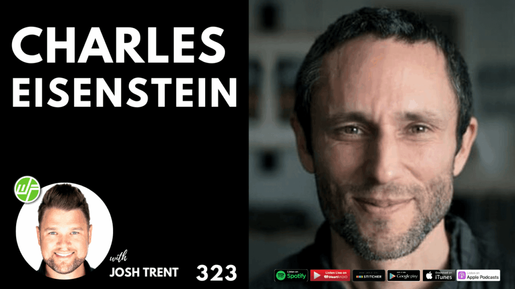 323 Charles Eisenstein | Sacred Economics: The Gift We All Have Right Now Charles Eisenstein