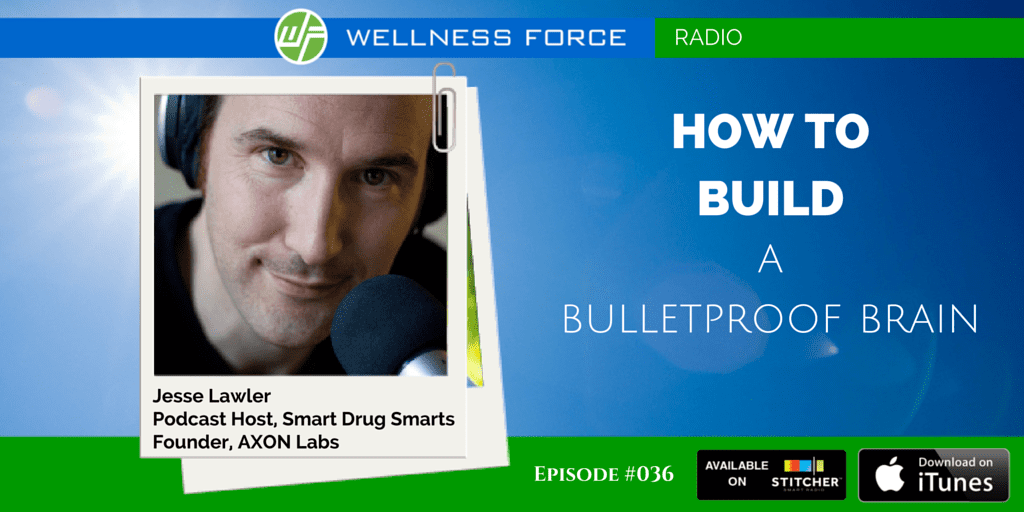 HOW TO BUILD A BULLETPROOF BRAIN JESSE LAWLER WELLNESS FORCE JESSE LAWLER