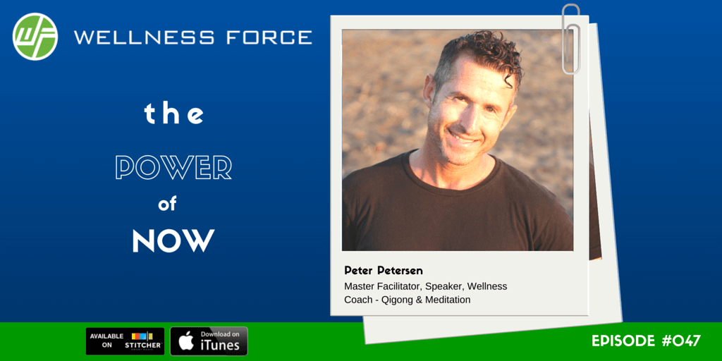 Peter Petersen the power of now Wellness + Wisdom Peter Petersen