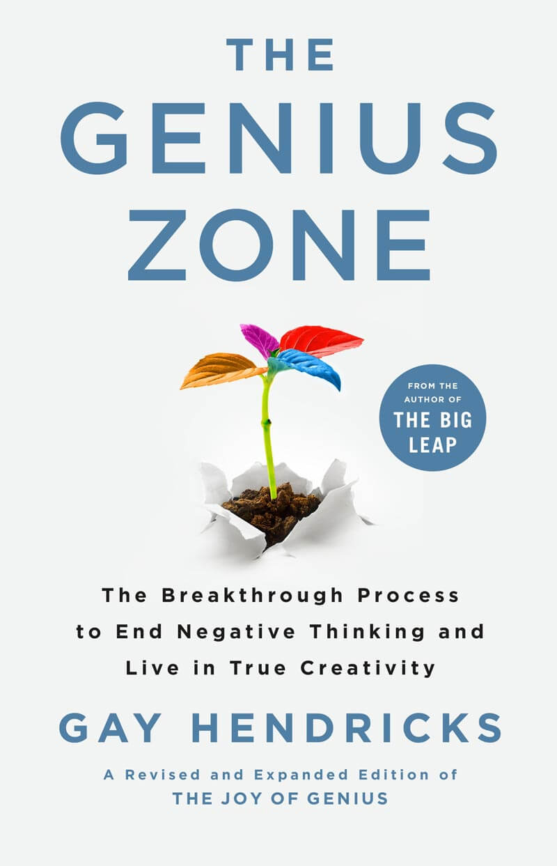Gay Hendricks | The Genius Zone: The Breakthrough Process to End Negative Thinking and Live in True Creativity Gay Hendricks | The Genius Zone: The Breakthrough Process to End Negative Thinking and Live in True Creativity