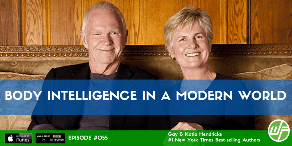 Gay & Katie Hendricks Body Intelligence WELLNESS FORCE RADIO Gay & Katie Hendricks
