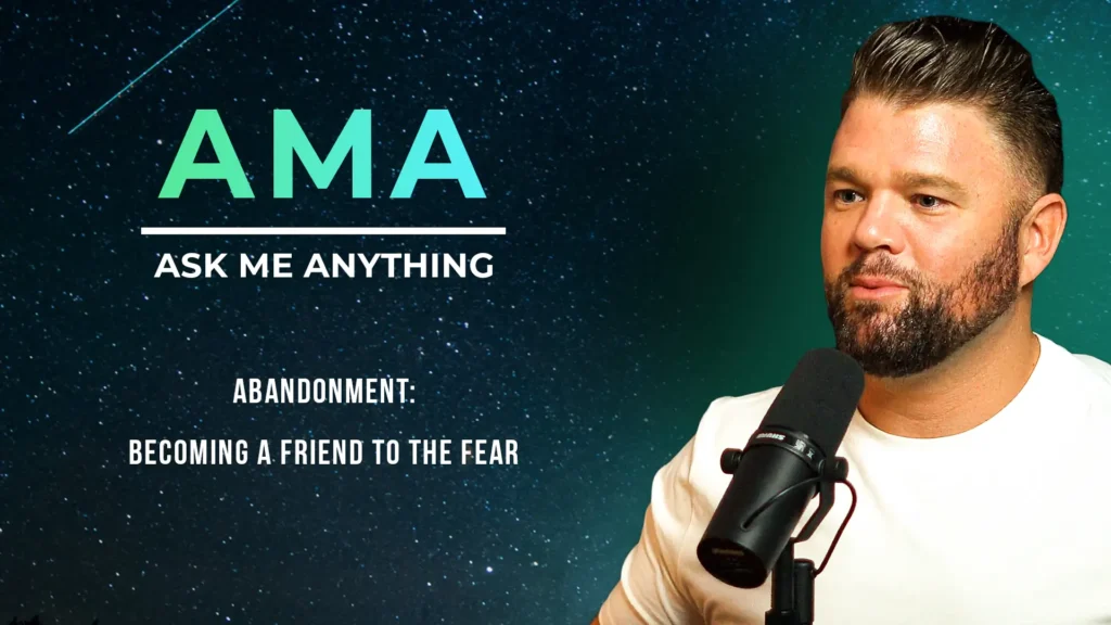 AMA | Abandonment: Becoming A Friend To The Fear AMA673 1024x576